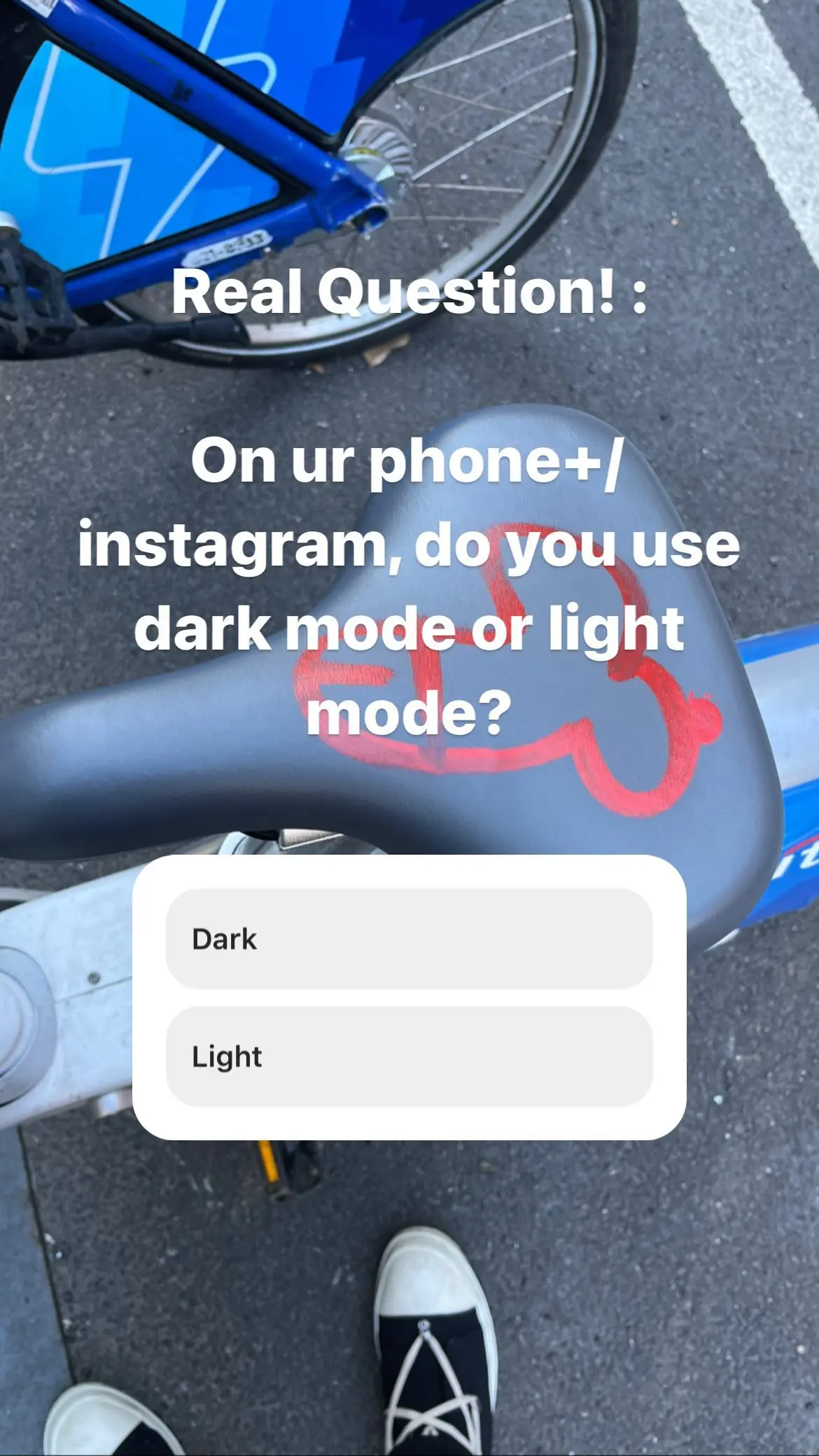 Real Question! :

On ur phone+/instagram, do you use dark mode or light mode?