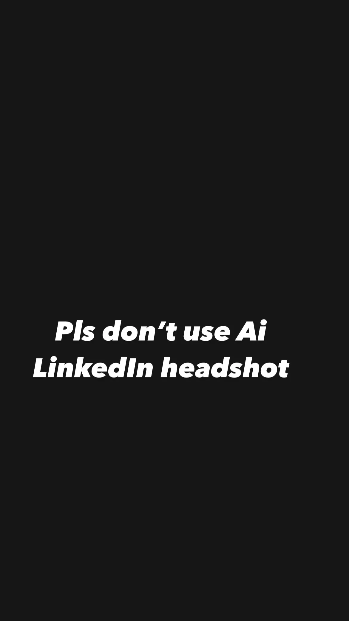 Pls don’t use Ai LinkedIn headshot